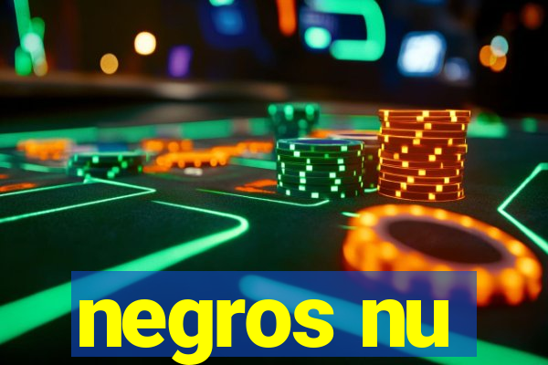 negros nu